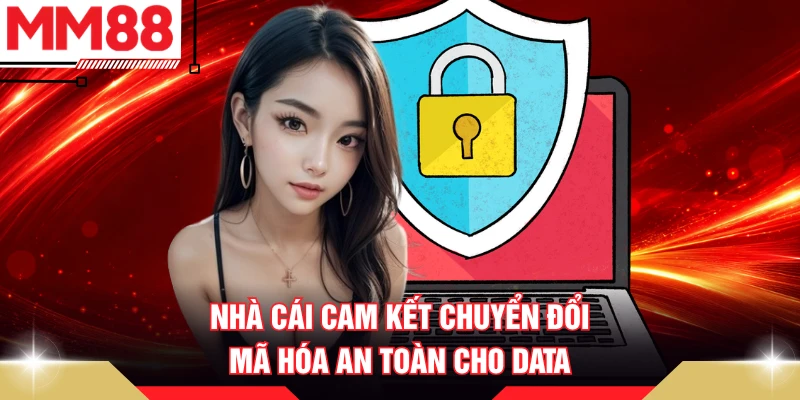 Nhà cái cam kết chuyển đổi, mã hóa an toàn cho data