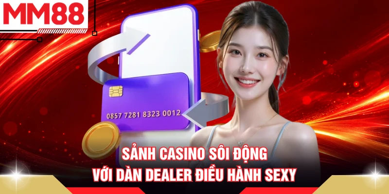 Sảnh casino sôi động với dàn Dealer điều hành sexy